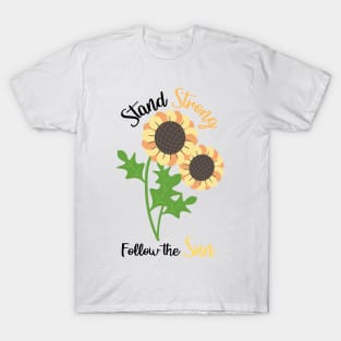 Sunflowers sticker quote, Stand Strong Follow the Sun T-Shirt